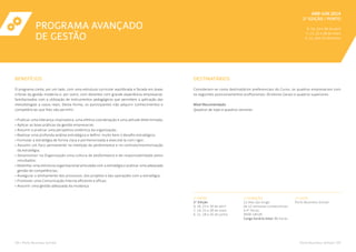 BENEFÍCIOS
O programa conta, por um lado, com uma estrutura curricular equilibrada e focada em áreas
críticas da gestão moderna e, por outro, com docentes com grande experiência empresarial,
familiarizados com a utilização de instrumentos pedagógicos que permitem a aplicação das
metodologias a casos reais. Desta forma, os participantes irão adquirir conhecimentos e
competências que lhes vão permitir:
• Praticar uma liderança inspiradora, uma efetiva coordenação e uma atitude determinada;
• Aplicar as boas práticas da gestão empresarial;
• Assumir e praticar uma perspetiva sistémica da organização;
• Realizar uma profunda análise estratégica e definir muito bem o desafio estratégico;
• Formular a estratégia de forma clara e pormenorizada e executá-la com rigor;
• Assumir um foco permanente na medição da performance e no controlo/monitorização
da estratégia;
• Desenvolver na Organização uma cultura de performance e de responsabilidade pelos
resultados;
• Desenhar uma estrutura organizacional articulada com a estratégia e praticar uma adequada
gestão de competências;
• Assegurar o alinhamento dos processos, dos projetos e das operações com a estratégia;
• Promover uma Comunicação Interna eficiente e eficaz;
• Assumir uma gestão adequada da mudança.
DESTINATÁRIOS
Consideram-se como destinatários preferenciais do Curso, os quadros empresariais com
os seguintes posicionamentos profissionais: Diretores Gerais e quadros superiores.
Nível Recomendado
Quadros de topo e quadros seniores
Porto Business School / 0504 / Porto Business School
PROGRAMA AVANÇADO
DE GESTÃO
ABR-JUn 2014
2ª Edição / PORTO
9, 16, 23 e 30 de abril
7, 14, 21 e 28 de maio
4, 11, 18 e 25 de junho
// DATAS
2ª Edição
9, 16, 23 e 30 de abril
7, 14, 21 e 28 de maio
4, 11, 18 e 25 de junho
// DURAÇÃO
12 dias [ao longo
de 12 semanas consecutivas,
à 4ª feira]
9h00-18h30
Carga horária total: 96 horas
// LOCAL
Porto Business School
 