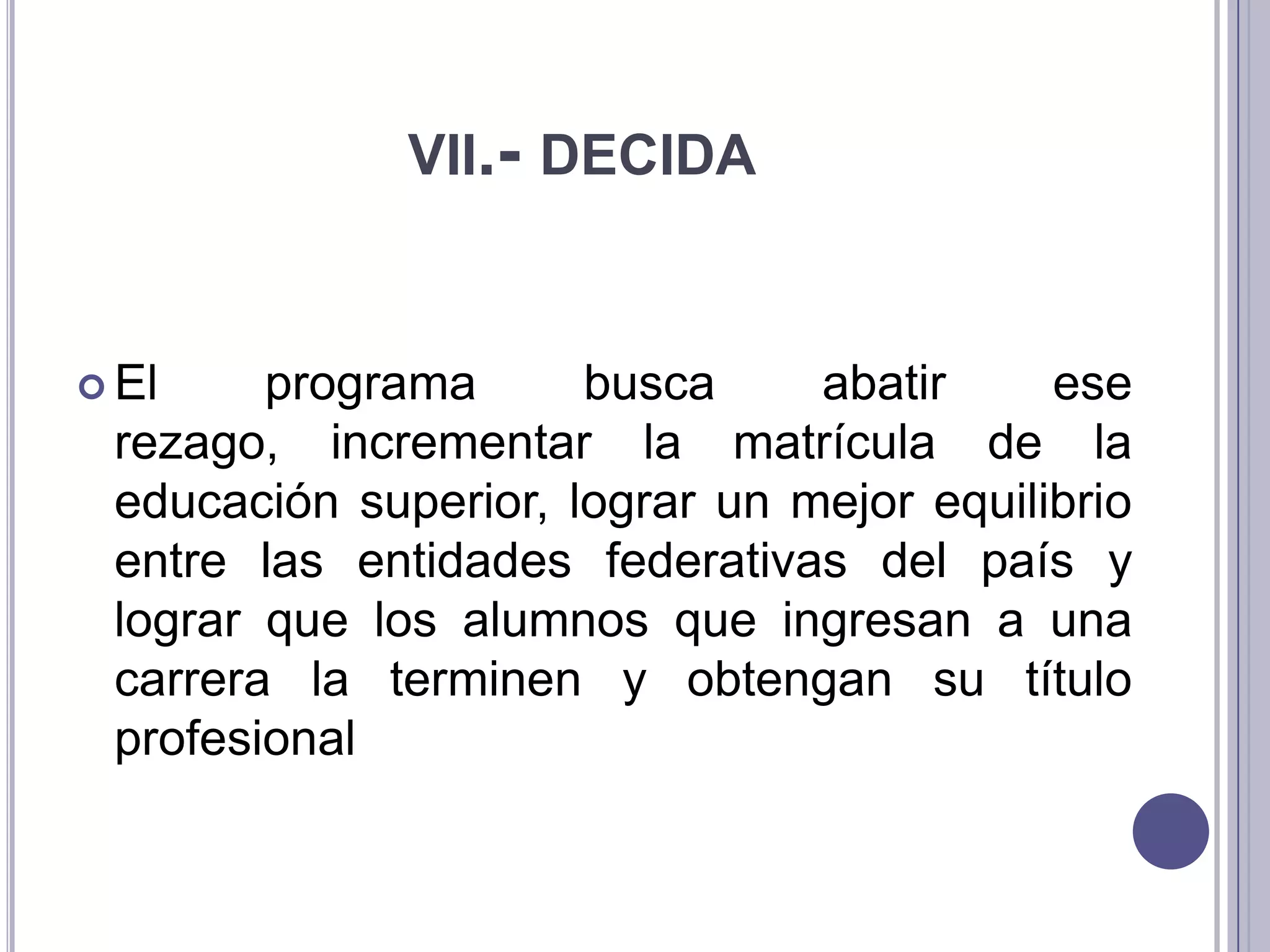 viii.- CUENTE SU HISTORIAA partir de esta perspectiva y bajo el lema “Con educación México crece”, el primero de junio de 2006 la Asociación de Bancos de México, los principales bancos del país y Fundación Televisa pusieron en marcha el programa Bécalos que se propuso tres acciones fundamentales:• Fortalecer las competencias y habilidades de maestros y directivos de educación básica para elevar la calidad de la enseñanza y transformar los centros educativos.• Apoyar con gastos de manutención a los estudiantes con buen rendimiento que, por falta de recursos económicos, están en riesgo de desertar e interrumpir su educación.• Fomentar la equidad educativa, a través del apoyo a indígenas, hijos de migrantes e infancia en situación de calle.