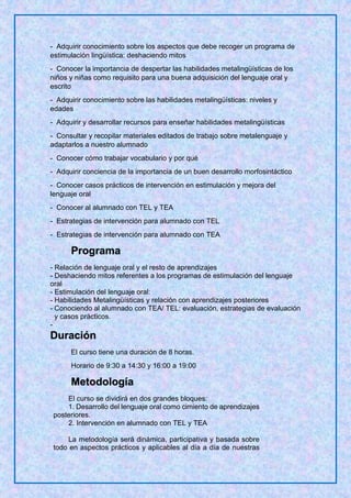 - Adquirir conocimiento sobre los aspectos que debe recoger un programa de
estimulación lingüística: deshaciendo mitos
- C...