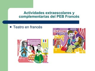 Actividades extraescolares y complementarias del PEB Francés Teatro en francés