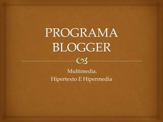 Multimedia.
Hipertexto E Hipermedia
 