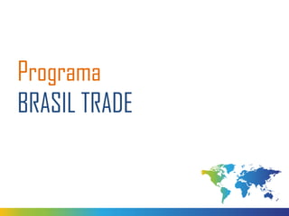 Programa
BRASIL TRADE

 