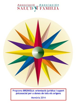 Programa BRÚIXOLA: orientació jurídica i suport
psicosocial per a dones de tots els orígens
Memòria 2014
 