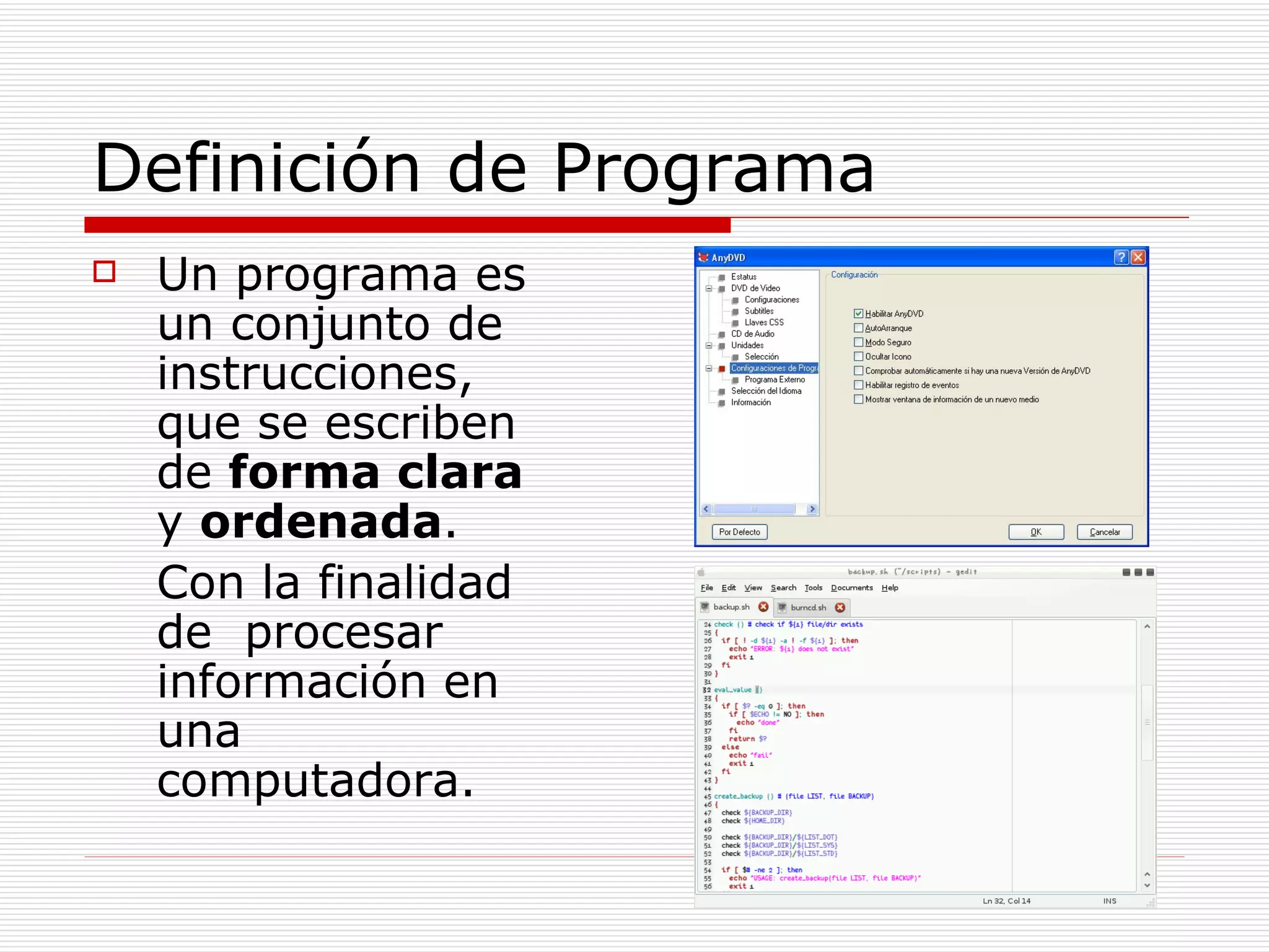 Definición de Programa Un programa es un conjunto de instrucciones, que se escriben de  forma clara  y  ordenada . Con la finalidad de  procesar información en una computadora. 