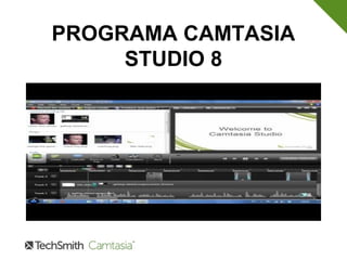 PROGRAMA CAMTASIA
STUDIO 8
 