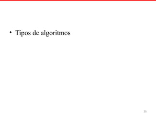 • Tipos de algoritmos
35
 