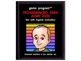 game program™
PROGRAMAÇÃO PARA
    ATARI 2600
 Use with Joystick Controllers
 
