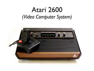 Atari 2600
(Video Computer System)
 
