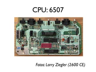 CPU: 6507




Fotos: Larry Ziegler (2600 CE)
 