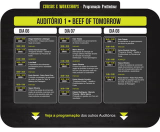 CURSOS E WORKSHOPS - Programação Preliminar
AUDITÓRIO 1 • Beef of Tomorrow
dia 06 dia 07 dia 08
Veja a programação dos outros Auditórios
CURSO 2
CURSO 1
CURSO 3
CURSO 4
CURSO 5
CURSO 2
CURSO 1
CURSO 3
CURSO 4
CURSO 5
CURSO 2
CURSO 1
CURSO 3
CURSO 4
09:00 • 10:00 Diego Estefanio Limberger
Pivô Central – Etapas para implan-
tação do projeto
10:00 • 10:30 Intervalo
10:30 • 11:30 Carlos Eduardo Carvalho
"Programa @ideal" - Gestão e
Produtividade na Pecuária de
Corte
11:30 • 14:00 ALMOÇO
14:00 • 15:00 Luis Madi
A importância dos alimentos
processados para a sociedade
brasileira
15:00 • 15:30 Intervalo
15:30 • 16:30 Paulo Dancieri • Pedro Paulo Pires
Evolução na pesagem da pecuária
de corte: do peso no “ölho” à
Balança de Passagem
16:30 • 17:00 Intervalo
17:00 • 18:00 Vasco Oliveira
O futuro da cadeia de comerciali-
zação de produtos e serviços com
foco em uma pecuária cada vez
mais produtiva e sustentável
09:00 • 10:00 Caio Toledo
A importância do gerenciamento
de riscos na pecuária
10:00 • 10:30 Intervalo
10:30 • 11:30 Marco Weirich
Alternativas de Geração de
Energia Elétrica Híbridas através
do mercado de Geração
Distribuição – Foco Agronegócio
11:30 • 14:00 ALMOÇO
14:00 • 15:00 Vasco Oliveira
O futuro da cadeia de comerciali-
zação de produtos e serviços com
foco em uma pecuária cada vez
mais produtiva e sustentável
15:00 • 15:30 Intervalo
15:30 • 16:30 Carlos Eduardo Carvalho
"Programa @ideal" - Gestão e
Produtividade na Pecuária de
Corte
16:30 • 17:00 Intervalo
17:00 • 18:00 Cássio Rodrigues • Marcelo
Pimenta • Mário Garcia
Produção em gestão com foco em
resultados
09:00 • 10:00 Caio Toledo
A importância do gerenciamento
de riscos na pecuária
10:00 • 10:30 Intervalo
10:30 • 11:30 Carlos Eduardo Carvalho
"Programa @ideal" - Gestão e
Produtividade na Pecuária de
Corte
11:30 • 14:00 ALMOÇO
14:00 • 15:00 Vasco Oliveira
O futuro da cadeia de comerciali-
zação de produtos e serviços com
foco em uma pecuária cada vez
mais produtiva e sustentável
15:00 • 15:30 Intervalo
15:30 • 16:30 Paulo Dancieri • Pedro Paulo Pires
Evolução na pesagem da pecuária
de corte: do peso no “ölho” à
Balança de Passagem
 