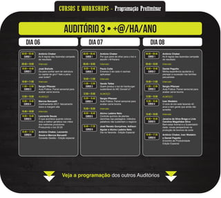 CURSOS E WORKSHOPS - Programação Preliminar
AUDITÓRIO 3 • +@/ha/ano
dia 06 dia 07 dia 08
CURSO 1
CURSO 2
CURSO 3
CURSO 4
CURSO 5
CURSO 6
CURSO 1
CURSO 2
CURSO 3
CURSO 4
CURSO 5
CURSO 6
CURSO 1
CURSO 2
CURSO 3
CURSO 4
CURSO 5
CURSO 6
09:00 • 09:40 Antônio Chaker
As 8 regras das fazendas campeãs
de resultado
09:40 • 10:00 Intervalo
10:00 • 10:40 José Bishofe
Da para confiar sem ter estrutura
ou capital de giro? Vale a pena
usar boitel?
10:40 • 11:00 Intervalo
11:00 • 12:00 Sergio Pflanzer
Aula Prática: Painel sensorial para
avaliar carne bovina
12:00 • 15:00 ALMOÇO
15:00 • 15:40 Marcos Baruselli
Confinamento 2017: faturamento
baixo e margem alta
15:40 • 16:00 Intervalo
16:00 • 16:40 Leonardo Souza
O que acontece quando coloca-
mos a melhor genética nas mãos
dos melhores produtores
Produzindo o boi 20:20
16:40 • 17:30 Antônio Chaker, Leonardo
Souza e Marcos Baruselli
Conexão Gestão - Edição especial
09:00 • 09:40 Antônio Chaker
Por que parei de olhar para o boi e
escolhi +@/ha/ano
09:40 • 10:00 Intervalo
10:00 • 10:40 Paulo Colla
Erramos 3 de cada 4 vacinas
aplicadas!
10:40 • 11:00 Intervalo
11:00 • 12:00 Vando Telles
Quem produz o boi do hamburger
sustentável do MC Donald`s?
12:00 • 15:00 ALMOÇO
15:00 • 15:40 Sergio Pflanzer
Aula Prática: Painel sensorial para
avaliar carne bovina
15:40 • 16:00 Intervalo
16:00 • 16:40 Alcino Ladeira Neto
Controle químico de plantas
daninhas nas pastagens: métodos
paliativos não sustentam o negócio
16:40 • 17:30 José Renato Gonçalves, Adilson
Aguiar e Alcino Ladeira Neto
Dia na Varanda - Edição Especial
09:00 • 09:40 Antônio Chaker
As 8 regras das fazendas campeãs
de resultado
09:40 • 10:00 Intervalo
10:00 • 10:40 Daniel Pagotto
Minha experiência ajudando a
planejar a sucessão nas famílias
pecuaristas
10:40 • 11:00 Intervalo
11:00 • 12:00 Sergio Pflanzer
Aula Prática: Painel sensorial para
avaliar carne bovina
12:00 • 15:00 ALMOÇO
15:00 • 15:40 Ivan Wedekin
O ciclo do boi está fazendo 40
anos e tem gente que ainda não
acredita
15:40 • 16:00 Intervalo
16:00 • 16:40 Janaina da Silva Braga e Lívia
Carolina Magalhães Silva
Bem-estar Animal e a Sustentabili-
dade: novas perspectivas na
produção de bovinos de corte
16:40 • 17:30 Antônio Chaker, Ivan Wedekin
e Daniel Pagotto
Encontro de Produtividade
Edição Especial
Veja a programação dos outros Auditórios
 