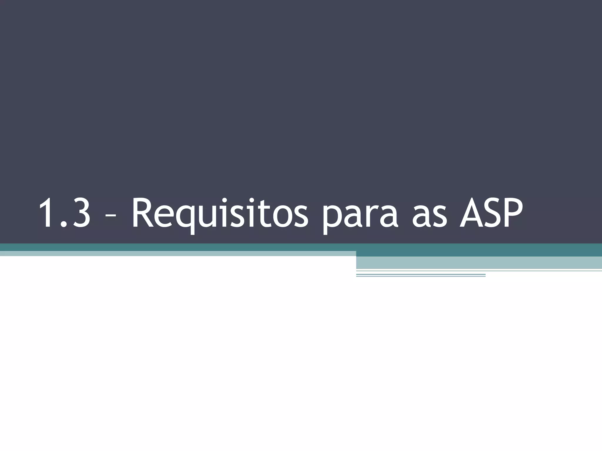 1.3 – Requisitos para as ASP 