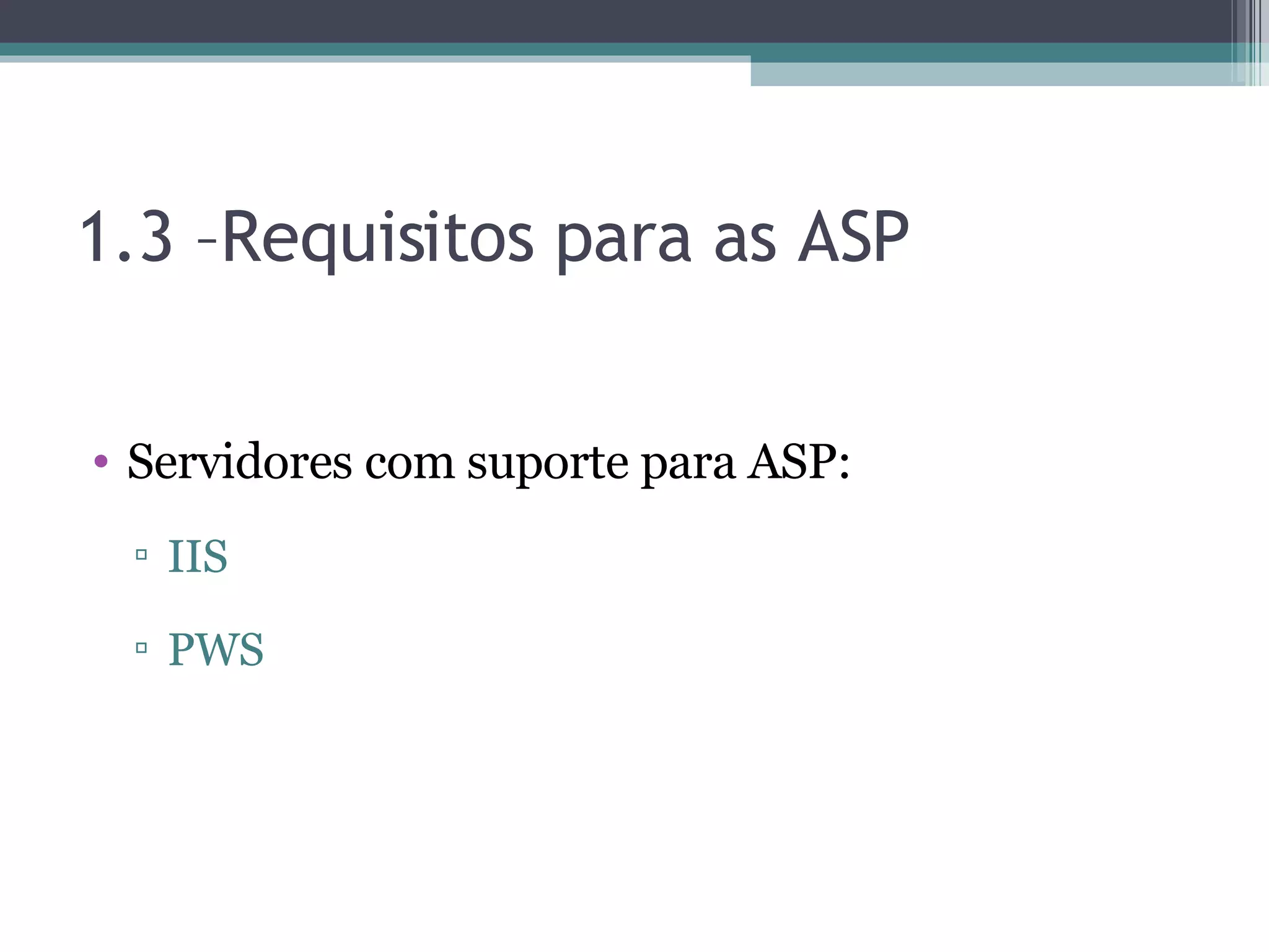 1.3 –Requisitos para as ASP Servidores com suporte para ASP: IIS PWS 