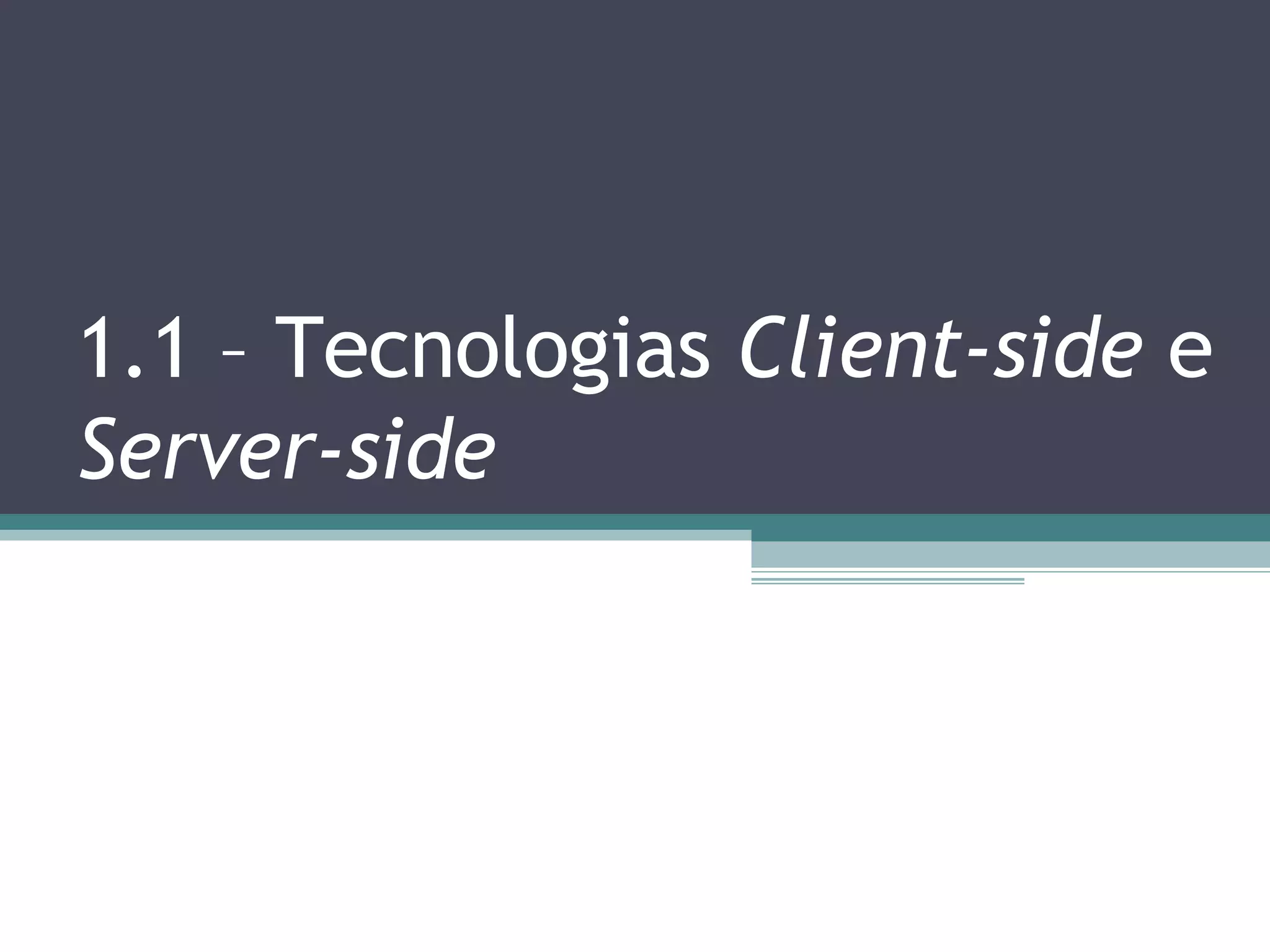1.1 – Tecnologias Client-side e Server-side 