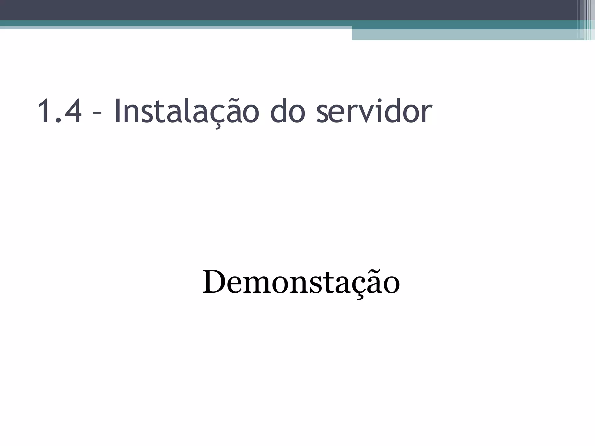 1.4 – Instalação do servidor Demonstação 