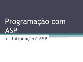 Programação com ASP 1 - Introdução à ASP 