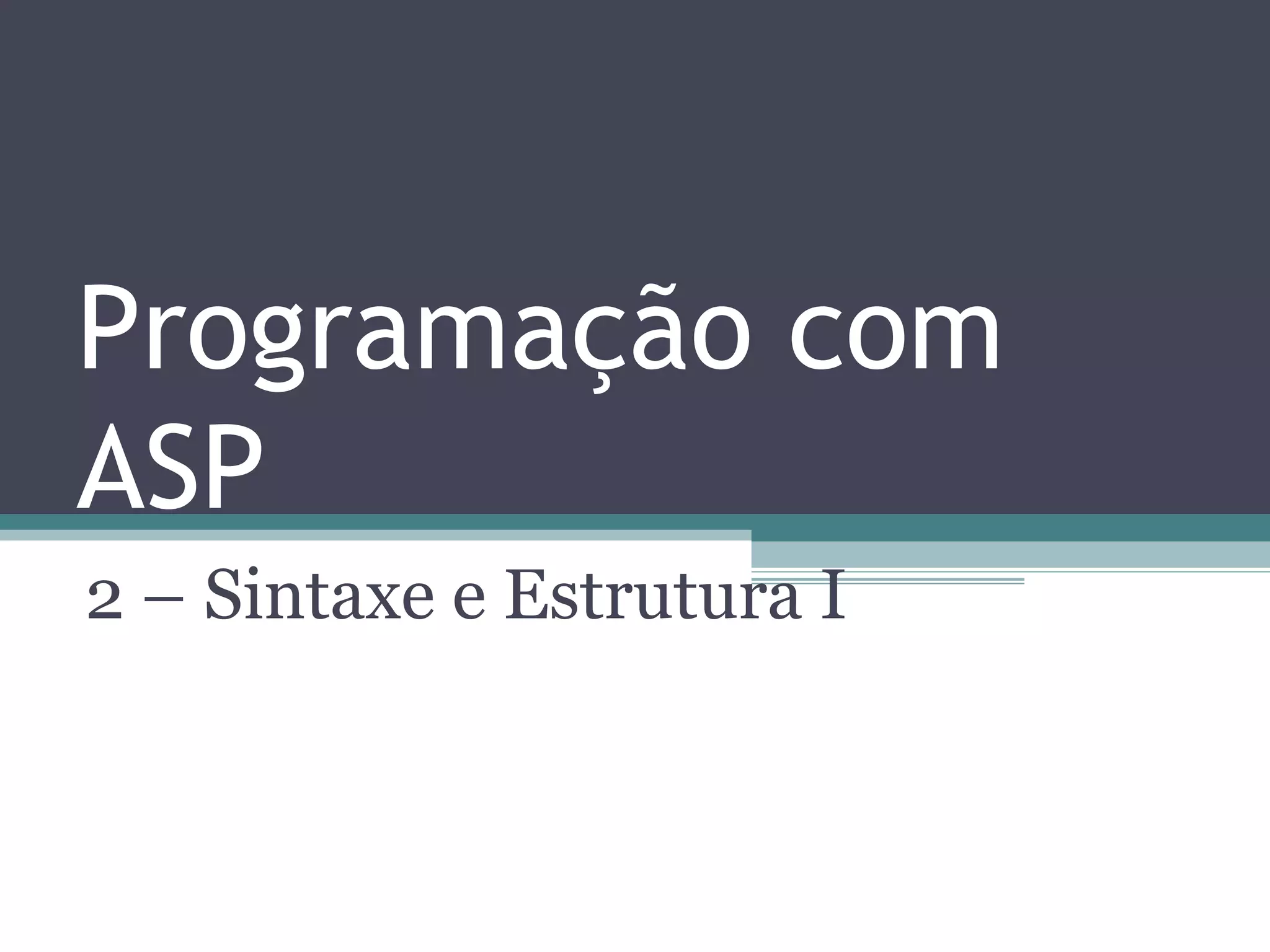 Programação com ASP 2 – Sintaxe e Estrutura I 