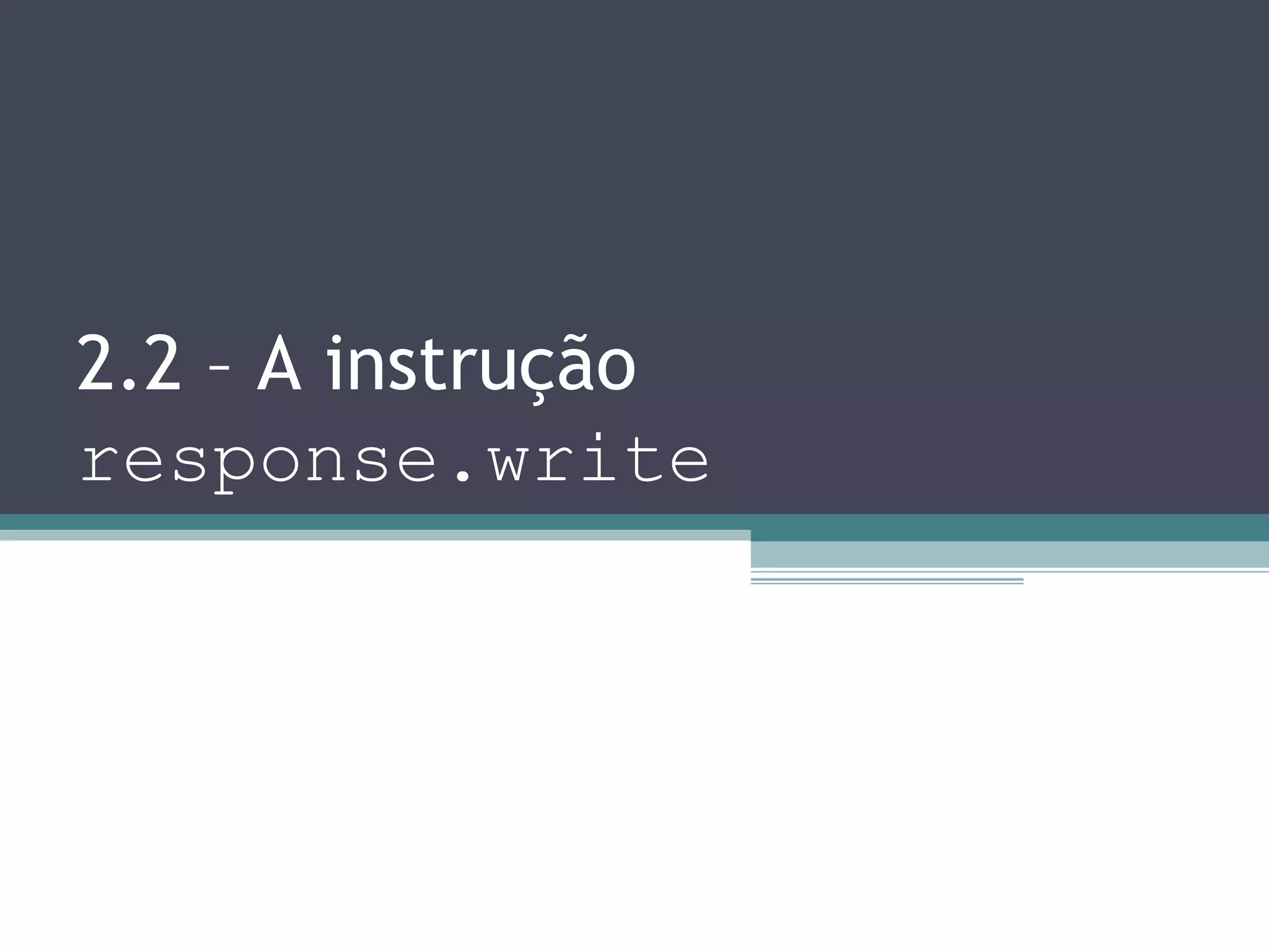 2.2 – A instrução response.write 