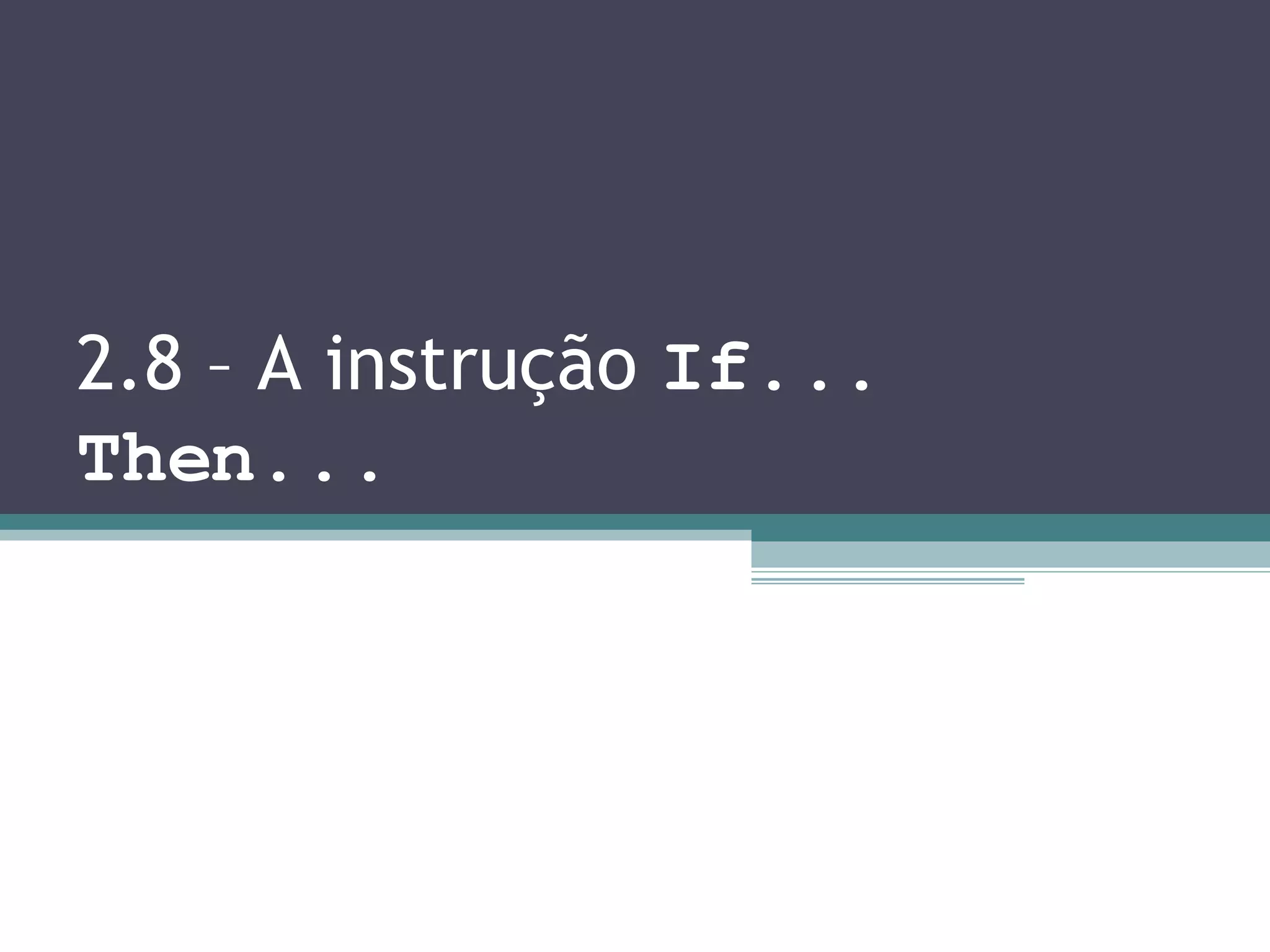 2.8 – A instrução If... Then... 