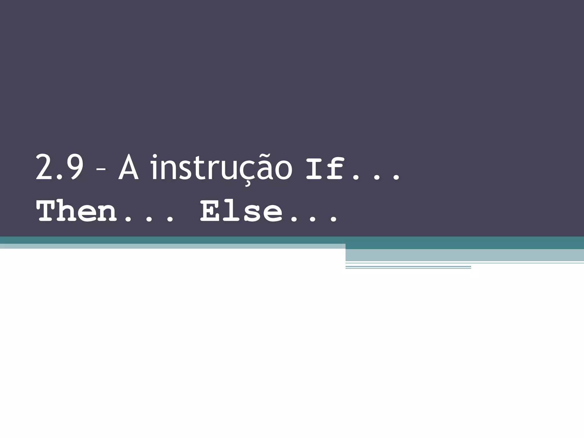 2.9 – A instrução If... Then... Else... 