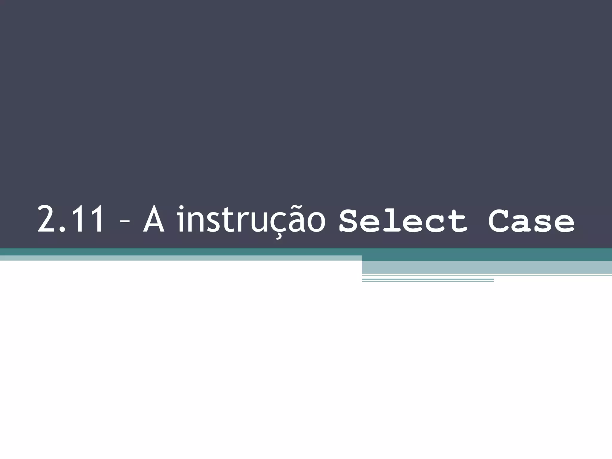 2.11 – A instrução Select Case 