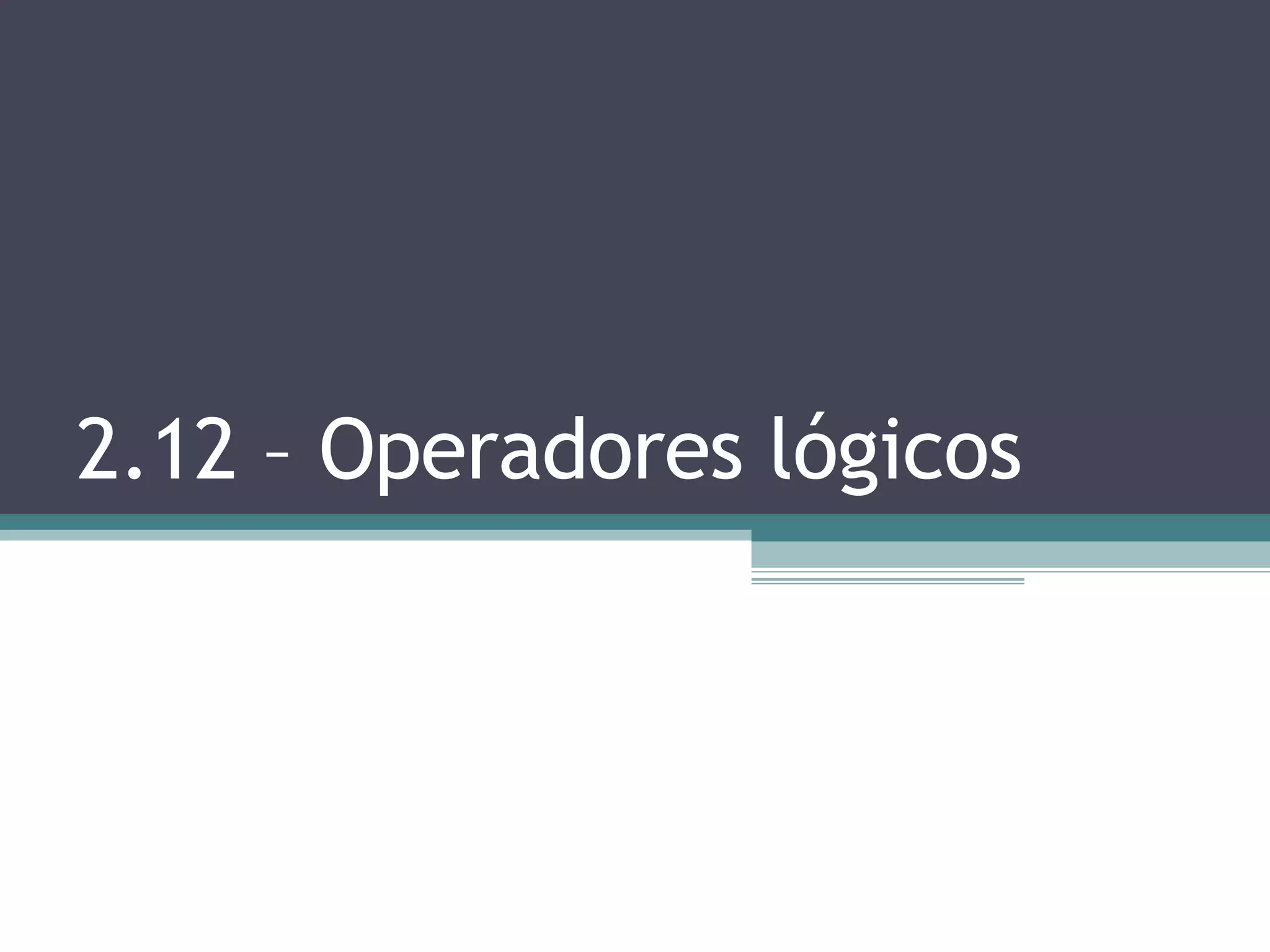 2.12 – Operadores lógicos 