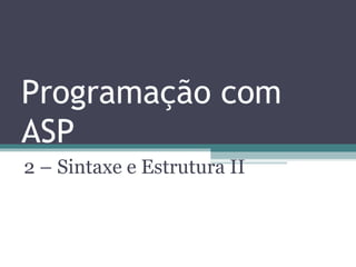 Programação com ASP 2 – Sintaxe e Estrutura II 
