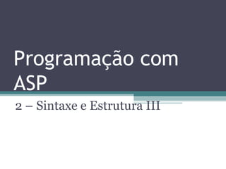 Programação com ASP 2 – Sintaxe e Estrutura III 