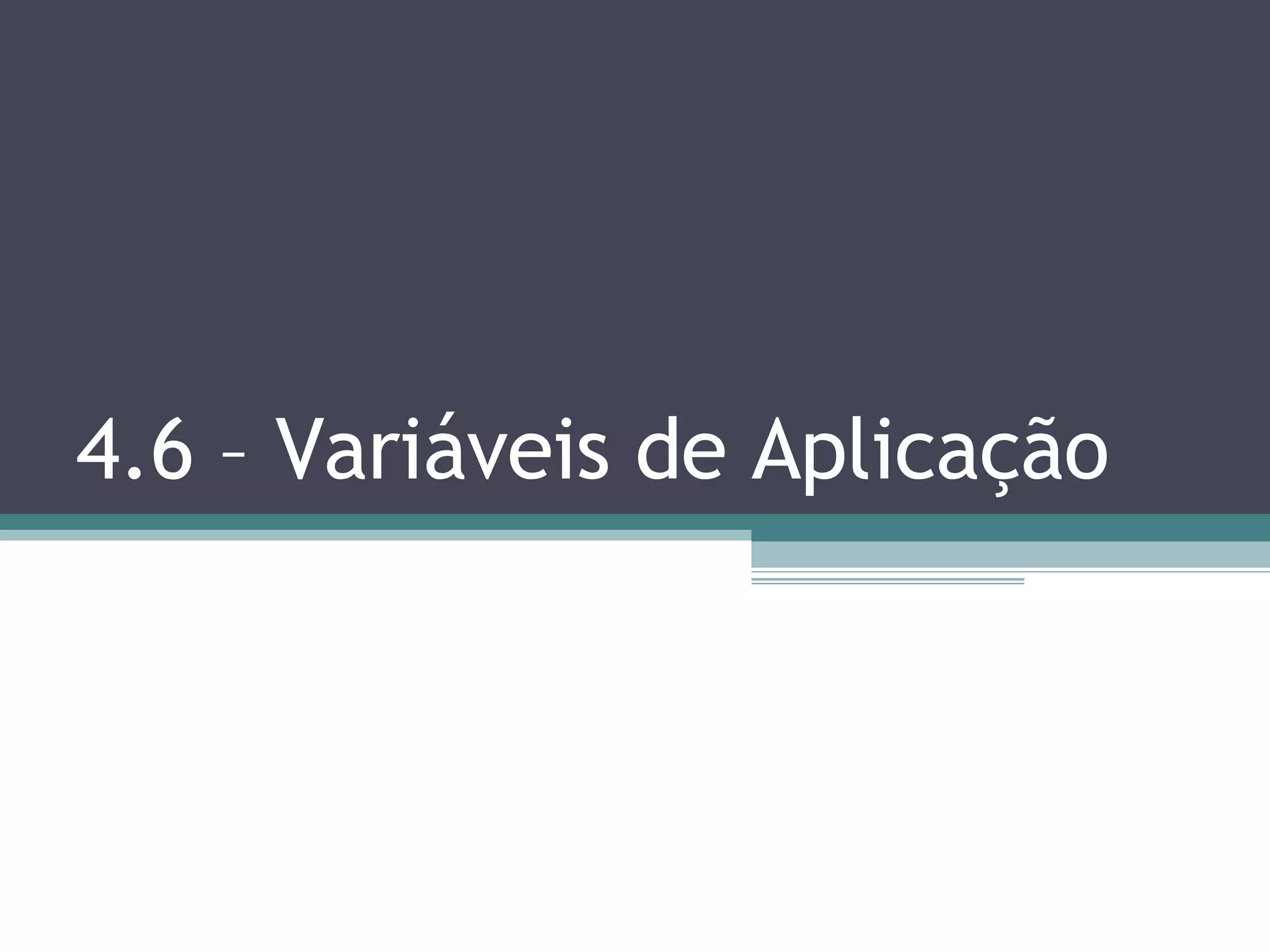 4.6 – Variáveis de Aplicação 