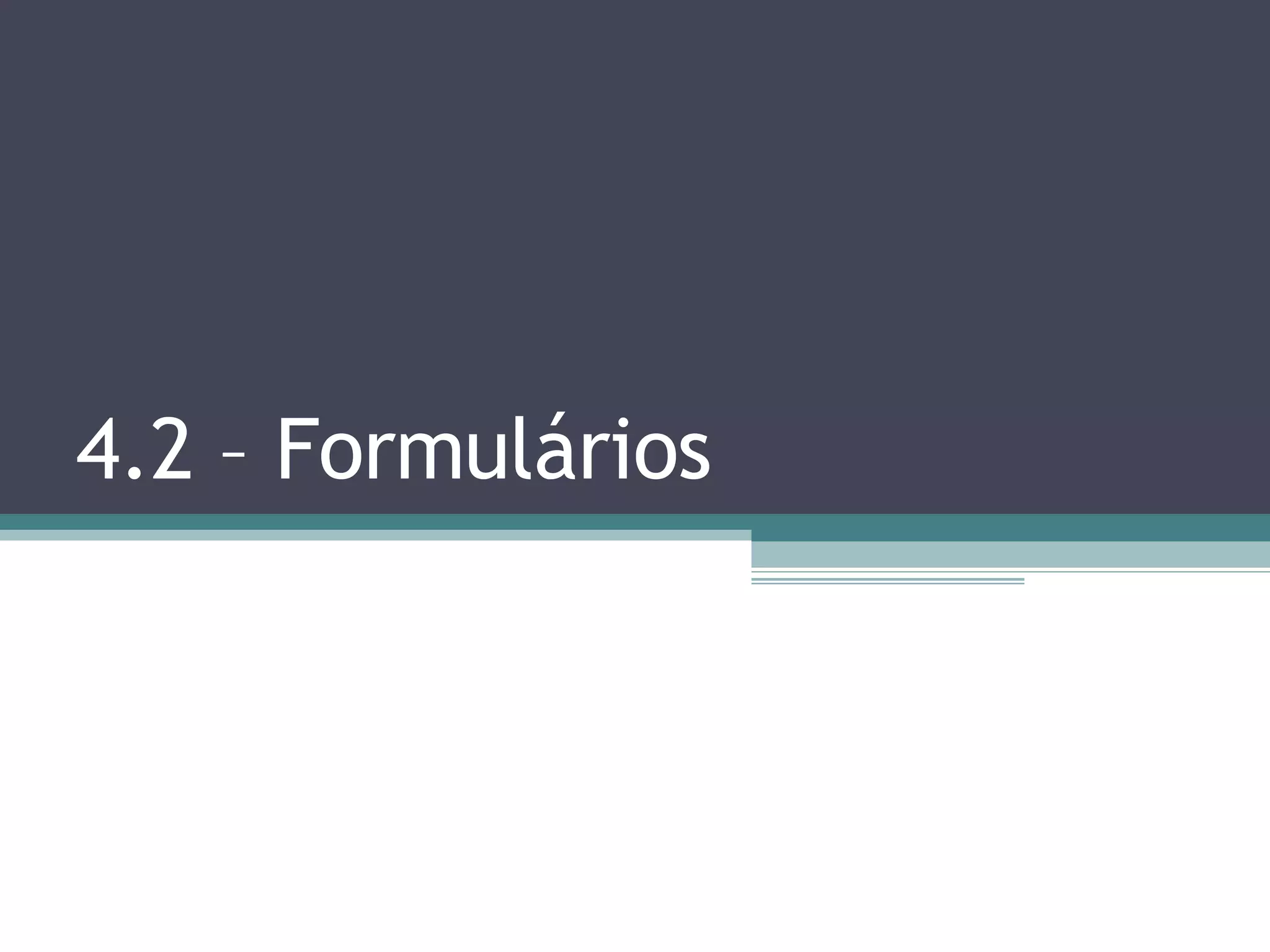 4.2 – Formulários 