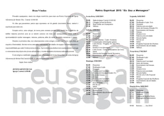 Boas Vindas Retiro Espiritual 2015 “Eu Sou a Mensagem”
Prezados acampantes, muito nos alegra recebê-los para mais um Retiro Espiritual da Igreja
Adventistado Sétimo Dia - Central AAMAR.
Os dias que passaremos juntos aqui esperamos ser de grande crescimento físico, mental e
espiritual paratodos nós.
Estejam certos, caros amigos, de nossa parte estamos prontos para recebê-los e ajudá-los da
melhor maneira possível, pois ao se unirem conosco em mais este acampamento, vocês terão a
oportunidadede receber mensagens, músicas, palestras, além de várias atividades recreativas e sociais.
Durante os próximos dias, nos relacionaremos como amigos e irmãos em Cristo, num clima de
respeito efraternidade, faremos novas amizades, realizaremos atividades em equipee incrementaremos a
responsabilidadequecadaCristão precisaostentar.Aproveitemparadedicar nesteacampamento aenergia
eo entusiasmo tão próprio dos jovens adventistas e, viverão momentos deintensarealização pessoal.
Écom alegria eredobrado entusiasmo que a Sociedade deJovens Nova Sião, em nome daIgreja
Adventistado Sétimo DiaCentralAAMAR abreessaportaparavocês.
Sejam bem-vindos!
JOVENSADVENTISTAS
Igreja Central AAMAR
Sexta-feira, 13/02/2015
19:00 Saída daIgreja CentralAAMAR
20:15 Chegada ao local do Retiro
21:30 BoasVindas aosAcampantes
22:30 Silêncio
Sábado, 14/02/2015
06:00 Despertar
07:00 Meditação
07:30 Desjejum
08:15 Escola Sabatina – Lição:Arimateia
09:45 Comunicação (informações gerais)
10:00 Culto Divino – Pregador: Pr. Jairo Silva
12:00 Almoço
13:00 Horário Livre (descanso)
16:30 Culto Jovem– Tema:Embaixadores deCristo
19:30 Jantar
20:00 AberturadaGincanaeSocial Recreativa
22:00 Encerramento daProgramação
23:00 Silêncio
Domingo, 15/02/2015
06:00 Despertar
07:00 Meditação eLição
07:30 Desjejum
08:30 PalestracomConvidado
09:30 AberturadaGincana(Direção JA)
10:00 Início daGincana
12:00 Almoço
14:00 PalestracomConvidado
15:00 Gincana comas Equipes
17:00 Horado banho
17:45 Pôr-do-sol
19:00 Jantar
19:30 Culto Divino
20:30 Horário Livre
22:00 Encerramento das atividades
23:00 Silêncio
Segunda, 16/02/2015
06:00 Despertar
07:00 Meditação eLição: Ezio
07:30 Desjejum
08:30 Palestracomconvidado
09:30 Início daGincana (Direção JA)
11:00 Encerramento daGincana
12:00 Almoço
13:00 Horário Livre
15:00 Palestracomconvidado
17:00 Horado banho
17:45 Pôr-do-sol
19:00 Jantar
19:30 Programa Especial dos Homens
22:00 Encerramento das atividades
23:00 Silêncio
Terça-feira,17/02/2015
06:00 Despertar
07:00 Meditação Lição
07:30 Desjejum
08:30 PalestracomConvidado
09:30 Início daGincana
11:00 Encerramento daGincana
12:00 Almoço
13:00 Horário Livre
15:00 Palestracomconvidado
17:00 Horado banho
17:45 Pôr-do-soleCulto Especial
19:00 Jantar
19:30 Programa Especial das Mulheres
22:30 Encerramento das atividades
23:00 Silêncio
Quarta-feira, 18/02/2015
06:00 Despertar
07:00 Meditação eLição
07:30 Desjejum
08:00 Limpezado local do Retiro
08:30 MensagemdeEncerramento
09:00 Retorno........Até2016!
 