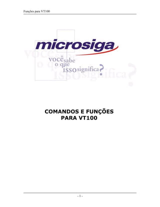 Funções para VT100 
COMANDOS E FUNÇÕES 
PARA VT100 
- 1 - 
 