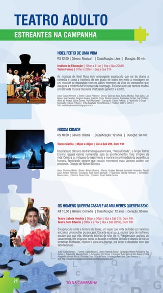 TeaTrO adulTO
eSTreanTeS na CampanHa

           nOel feITIO de uma VIda
           R$ 12,00 | Gênero: Musical | Classificação: Livre | Duração: 80 min.

           Instituto de educação | 10jan a 31jan | Seg a Qua 20h30
           Teatro fumec | 01fev a 23fev | Seg a Qua 21h

           As músicas de Noel Rosa num empolgante espetáculo que vai do drama à
           comédia e conta a trajetória de um grupo de teatro em meio a montagem de
           um musical se deparando com os vários mometos da vida do compositor que
           inaugura a moderna MPB numa vida relâmpago. Em nove anos de carreira mudou
           a história da música brasileira misturando gêneros e estilos.

           Autor: Cássio Pinheiro | Diretor: Cássio Pinheiro | Elenco: Sávio de Assis, Karina Mendes, Thaís Sales, Léo
           Neves, Igor Carvalho, Gregorio Saravia, Cadinho Costa, Wesley Fonseca, Auxiliadora Simões, Isac Pinheiro,
           Willer do Amaral, Elaine Gomes, Thaís Montanari | Cenógrafo: Cássio Pinheiro | Figurinista: O Grupo |
           Iluminador: Cássio Pinheiro | Trilha Adaptada: Ninno Miranda | Produtor: GRUPO DOS 3 |
           Site: noelfeitiodeumavida.blogspot.com.br




           nOSSa CIdade
           R$ 10,00 | Gênero: Drama |Classificação: 12 anos | Duração: 90 min.

           Teatro marília | 06jan a 30jan | qui a Sáb 20h, dom 19h

           Inspirado no clássico da dramaturgia americana, “Nossa Cidade”, o Grupo Teatral
           Encena resgata valores humanistas para os acontecimentos mais simples da
           vida. Celebra os milagres do nascimento e morte e a continuidade da experiência
           humana, lembrando sempre que nossos momentos mais comuns podem ser
           preciosos. Direção de Wilson Oliveira.

           Autor: Thornton Wilder |Diretor: Wilson Oliveira | Elenco: Gustavo Werneck, Leonardo Fernandes, Raquel
           Lauar, Nivaldo Pedrosa | Cenógrafo: Raul Belém Machado | Figurinista: Marney Heitmann | Iluminador:
           Mauro Júnior | Técnico: Paulo Victor |Produtor: Grupo Teatral Encena




           OS HOmenS querem CaSar e aS mulHereS querem SexO
           R$ 10,00 | Gênero: Comédia | Classificação: 12 anos | Duração: 60 min.

           Teatro Izabela Hendrix | 06jan a 30jan | Qui a Sáb 21h, Dom 19h
           Teatro dom Silvério | 03fev a 27fev | Qui a Sáb 20h30, Dom 19h

           O espetáculo conta a história de Jonas, um rapaz que tenta de todas as maneiras
           encontrar uma mulher pra se casar. Durante essa busca, muitos tipos de mulheres
           passam por sua vida, deixando estórias de rolar de rir. Freqüentador assíduo de
           casamentos, ele briga por todos os buquês e enfeites de bolo e depois de várias
           tentativas frustradas, resolve ir para uma lounge, pra beber e desabafar com seu
           lado feminino.

           Autor: Carlos Simões | Diretor: Carlos Nunes | Elenco: Marcelo Ricco | Cenógrafo: Heleno Polisseni e Yuri
           Simon | Figurinista: Marcelo Ricco | Iluminador: Yuri Simon | Técnicos: Tulio Sieiro e Vitor Araújo |Trilha
           Adaptada: Marcelo Ricco | Produtor: Sala 7 Cia de Teatro | Produção Executiva: Carol Fonseca |
           Site: http://osqueremcasareasmulheresqueremsexo.blogspot.com




28                   TÔ NA CAMPANHA
 