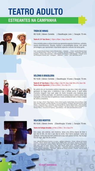 TeaTrO adulTO
eSTreanTeS na CampanHa

           Trem de mInaS
           R$ 10,00 | Gênero: Comédia                    | Classificação: Livre | Duração: 75 min.

           Teatro n. Srª das dores | 10jan a 26jan | Seg a Qua 20h

           Uma comédia sobre a cultura mineira que apresenta aspectos históricos, culinária,
           causos divertidíssimos, filosofia, trejeitos e personalidades típicas, com vários
           personagens que representam importantes aspectos culturais da nossa gente.

           Autor: Leonildo Miranda Araújo e Leosino Miranda Araújo | Adaptador: | Diretor: Leonildo Miranda Araújo
           e Leosino Miranda Araújo | Elenco: Leo e Leo | Cenógrafo: Aguinaldo Gonçalves | Iluminador: Aguinaldo
           Gonçalves | Técnico: Júlio César Silva | Trilha Original: Celson Ramos | Trilha Adaptada: | Produtor: Leo &
           Leo Promoções e Eventos Ltda. | Coreógrafo: | Bailarinos: | Outros: | Site: www.leoleo.com.br




           VelórIO À BraSIleIra
           R$ 10,00 | Gênero: Comédia | Classificação: 10 anos | Duração: 75 min.

           Teatro n. Srª das dores | 06jan a 30jan | Qui 21h, Sex e Sáb 19h e 21h, Dom 19h
           Teatro Santo agostinho | 01fev a 24fev | Ter a Qui 21h

           No velorio de um funcionário público descobre-se que ele e mais dois amigos
           ganharam na mega sena, o problema é que o bilhete sumiu. À partir deste
           momento ninguém mais quer saber do morto iniciando uma maratona para
           encontrar o bilhete premiado. Um elemento surpresa deixa o velório ainda mais
           engraçado. Uma boa dose de ganância e muita comédia formam o hilário cenário
           de velório à brasileira.
           Autor: Aziz Bajur |Diretor: Pádua Teixeira | Elenco: Alinne Lacerda, Andréia Nestor, Bruno de Moura, Cidah
           Viana, Daniel Rodrigues, José Maria Mendes e Luiz Henrique Moura | Cenógrafo: Raimundo Farinelli e Kênia
           Oliveira | Figurinista: Ricca | Iluminador: Luiz Henrique Moura | Técnico: Nando Freitas | Trilha Adaptada:
           Luiz Henrique Moura E Pádua Teixeira | Produtor: Compalco - Cia Palco de Teatro, Foco 6 Produções e Luiz
           Henrique Moura | Assessoria De Imprensa - Saulo Barbosa | Site: www.velorioabrasileira.zip.net




           VIla dOS mOrTOS
           R$ 10,00 | Gênero: Drama |Classificação: 12 anos | Duração: 75 min.

           Teatro do Colégio arnaldo | 01fev a 23fev | Ter e Qua 21h

           Seis casas, seis estórias, seis mistérios, talvez uma última chance de dizer o
           que não foi dito, de viver o que não foi vivido. Num bairro qualquer, numa rua
           qualquer, numa casa que bem poderia ser a sua, tudo parece normal, mas há algo
           fora do lugar, algo fora do comum.

           Autor: Jefferson da Fonseca Coutinho e os atores - processo colaborativo |Diretor: Jefferson da Fonseca
           Coutinho | Elenco: Adriana Fattini, Bárbara Oliveira, Bárbara Pelez, Carol Chaves, Eduardo Corrêa, Jaciara
           Dupin, Lilian Campomizzi, Lindomar Oliveira, Mel Gomes, Paulo Guerra, Rafael Landim, Raquel Nogueira,
           Sarah Alves, Saulo de Freitas, Vinícius Melo, Walter Oliveira, Xande Rocha | Cenógrafo: Jefferson da
           Fonseca Coutinho e os atores - processo colaborativo | Figurinista: Jefferson da Fonseca Coutinho e os
           atores - processo colaborativo | Iluminador: Jefferson da Fonseca Coutinho | Produtor: Usina de Idéias
           Comunicação Produção e Eventos Ltda.




32                   TÔ NA CAMPANHA
 