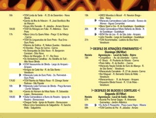 16h     •TCM Linda da Tarde - R. 25 de Dezembro - Nova        19h          •GRES Movidos à Álcool - R. Newton Braga -
         Olinda                                                             Sítio Novo
        •Garoto da Ilha do Maruim - R. José Bonifácio Ilha                 •Maracatu Carnavalesco Leão Coroado - Buraco do
         do Maruim                                                          Afonso - Águas Compridas
        •Grupo Afro Senzala - R. Jataúba - Amaro Branco                    •Bloco Sport e Cia - R. do Guadalupe - Guadalupe
16h30   •TCM Os Monges em Folia - R. Atlântica - Ouro         20h          •Clube Carnavalesco Misto Elefante de Olinda - R.
         Preto                                                              do Guadalupe - Guadalupe
17h     •Bloco Lírico Eu Quero Mais - Praça 12 de Março                    •BCM Flor da Lira - R. de São João - Amparo
         - Carmo                                                           •John Travolta - Largo do Guadalupe - Guadalupe
        •TCM Os Linguarudos de Ouro Preto - Rua Ema -         21h          •TCM Acorrentados - Ladeira da Boa Hora -
         Ouro Preto                                                         Varadouro
        •Menino da Gráfica - R. Nelson Guedes - Varadouro
        •O Bonitão - Praça do Carmo - Carmo                             DESFILE DE ATRAÇÕES ITINERANTES
        •As Branquelas de Sítio Novo - R. Benjamim
         Constant - Sítio Novo                                                  Domingo (06/Mar)
        •Bloco da Mangaba - R. 17 - Rio Doce                  Horário      Agremiação - Local de Saída - Bairro
        •Os Verdadeiros Canalhas - Av. Batalha do Tuití -     18h          •Congobloco - Av. da Liberdade - Carmo
         Alto Nova Olinda                                                  •D´Breck - R. Prudente de Morais - Carmo
        •CCM Vassourinha de Olinda - Largo do Amparo -                     •Preto Velho - R. do Bonfim - Carmo
         Amparo                                                            •Maracatu Nação Estrela de Ouro de Aliança- R.
        •Amigos de Carla Vaz - R. de São Bento -                            de São Bento - Varadouro
         Varadouro                                                         •Maracatudo Camaleão - R. 27 de Janeiro- Carmo
        •Maracatu Leão de Ouro Preto - 2a. Perimetral -                    •Boi Maguari - R. Bernardo Vieira de Melo -
         Ouro Preto                                                         Varadouro
17h30   •TCM Rainha do Palácio Rosa - R. Cônego Xavier                     •Maracambuco - R. do Amparo - Amparo
         Pedrosa - Vila Popular                                            •Orquestra Olinda Frevoé - R. 13 de Maio -
18h     •Maracatu Leão Formoso de Olinda - Praça Ilumiara                   Varadouro
         - Zumbi Tabajara
18h     •Garoto do Homem da Meia Noite - R. Sebastião                   DESFILES DE BLOCOS E CORTEJOS
         Lopes - Bonsucesso                                                    Segunda (07/Mar)
18h30   •Clube Carnavalesco a Burra do Rosário - Igreja do    Horário      Agremiação - Local de Saída - Bairro
         Rosário - Bonsucesso                                 07h          •Acorda Pra Tomar Gagau - R. Antonieta
        •Cheguei Tarde - Igreja do Rosário - Bonsucesso                     Guimarães - Jardim Atlântico
        •Bloco Lírico Seresteiros de Salgadinho - R. Sancho   08h          •Eu Acho É Pouquinho - Praça Laura Nigro - Ribeira
         Melo - Salgadinho                                    09h          •TCM Carinha do Pai - R. Jataúba - Amaro
 