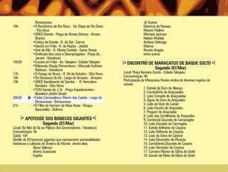 Bonsucesso                                                        Jô Soares
16h          •O Romântico de Rio Doce - 4a. Etapa de Rio Doce                   Maurício de Nassau
              - Rio Doce                                                        Mestre Vitalino
             •GRES Oriente - Praça do Amaro Branco - Amaro                      Michael Jackson
              Branco                                                            Nelson Madela
             •Feitíço da Estrela - R. do Sol - Carmo                            Antônio Nóbrega
             •Garoto em Folia - R. da Nação - Jatobá                            Obama
             •Axé de Kilú - R. Monte Castelo - Santa Tereza                     Renato Aragão
             •Sindicato dos Lisos e Desmpregados - Praça do                     entre outros
              Jacaré - Varadouro
16h30        •Sucata em Folia - Av. Tabajara - Cidade Tabajara      ENCONTRO DE MARACATUS DE BAQUE SOLTO
             •Maracatu Nação Pernambuco - Mercado Eufrásio
              Barbosa - Varadouro                                               Segunda (07/Mar)
17h          •O Frango do Bruno - R. 04 de Outubro - Sítio Novo   Local: Praça Ilumiara Zumbi - Cidade Tabajara
18h          •Os Devassos da Sé - Largo do Amparo - Amparo        Concentração: 9h
19h          •GRES Bandeirante do Samba - R. Herculano            Participação de Maracatus Rurais vindos de diversas regiões do
              Bandeira - Sítio Novo                               estado:
             •TCM Garoto do J. B. - Praça Expedicionário -                        1. Estrela de Ouro de Aliança
              Brasileiro Jardim Brasil                                            2. Cambidinha de Araçoaiaba
20h30        •Clube Carnavalesco Marim dos Caetés - Largo do                      3. Leão Coroado de Araçoaiaba
              Bonsucesso - Bonsucesso                                             4. Águia de Ouro de Araçoiaba
21h          •O Filho do Homem da Meia Noite - Parque                             5. Leão de Ouro de Canaã
              Bancrédito - Bultrins                                               6. Leão Faceiro de Araçoiaba
                                                                                  7. Pinguim de Araçoiaba
                                                                                  8. Leão das Cordilheiras de Araçoaiba
        APOTEOSE DOS BONECOS GIGANTES                                             9. Cambinda Dourada de Camaragibe
               Segunda (07/Mar)                                                   10. Leão Dourado de Camragibe
Local: Do Alto da Sé ao Palácio dos Governadores - Varadouro                      11. Estrela Brilhante de Carpina
Concentração: 9h                                                                  12. Leão Brilhante de Carpina
Saída: 10h                                                                        13. Leão da Serra de Carpina
Desfile de 50 bonecos gigantes que representam personalidades                     14. Leão Devorador da Floresta
históricas e culturais do Brasil e do Mundo dentre eles:                          15. Cambidinha Dourada de Carpina
               Alceu Valença                                                      16. Leão Vencedor de Carpina
               Ariano Suassuna                                                    17. Carneiro Manso de Glória de Goitá
               Capiba                                                             18. Gavião da Mata de Glória de Goitá
 