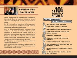 HOMENAGEADO
                             DO CARNAVAL
Nasceu no Recife, mas foi criado em Olinda. Graduado em
Comunicação Social e Sociologia, iniciou sua carreira
artística no Teatro Popular do Nordeste, como assistente de
direção.
Em 1975, criou o Grupo Mamulengo Só-Riso e passou a
coordenar vários projetos de difusão da arte e da cultura em
comunidades carentes e escolas de Olinda.
Entre os vários cargos públicos que ocupou em Olinda,
destaca-se o de Diretor do Patrimônio Histórico, quando
coordenou as restaurações do Arquivo Público e da
Biblioteca Pública Municipal, da Igreja de Nossa Senhora do
Rosário dos Homens Pretos e do Palácio dos Governadores,
além da construção do Teatro Fernando Santa Cruz. Desde
1994 é cenógrafo do Carnaval da Cidade Patrimônio.
Em 2004, criou, no município de Bezerros, o Centro de
Artesanato de Pernambuco.
Entre seus prêmios mais importantes está o da Ordem do
Mérito Cultural, entregue pelo então Presidente Lula, em ato
solene no Rio de Janeiro, em 2009.
 
