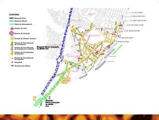 LEGENDA
   Bloqueio Fixo
   Bloqueio Móvel

   Saída de Emergência

   Pontos de Táxi


   Pontos de Atração


   Parada de Ônibus Turismo

   Pontos de Fiscalização
   de transporte

   Pontos de Fiscalização
   de transporte e trânsito

   Pontos de Fiscalização
   de trânsito
                                     PÓLO FORTIM
   Pontos de Fiscalização
   de trânsito
                                  PÓLO INFANTIL
   Hospitais

   Sentido dos ônibus




                         Parada
 