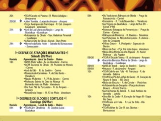 20h          •TCM Cacete no Planeta - R. Maria Adalgisa -       09h     •Os Tradicionais Palhaços de Olinda - Praça da
              Umuarama                                                   Maxabomba - Carmo
20h30        •John Travolta - Largo do Amparo - Amparo                  •Ceroulinha - R. 15 de Novembro - Varadouro
             •Troça Anárquica Zé Trambique - R. Cel. Joaquim            •As Virgens do Guadalupe - Largo da Rua B9 -
              Cavalcanti - Varadouro                                     Cohab 7ºRO
21h          •Axé da Lua Maracatu Nação - Largo do                      •Maracatu Batuques de Pernambuco - Praça do
              Guadalupe - Guadalupe                                      Carmo - Carmo
             •Fofoqueiros de Olinda - Trav. Vadelmar Pimentel           •Palhaços de Peixinhos - R. Paulista - Peixinhos
              - Guadalupe                                               •As Poderosas do Alto da Conquista - R. Asteca -
             •A Garçonete de Olinda - Cohab - Ouro Preto                 Alto da Conquista
24h          •Homem da Meia Noite - Estrada do Bonsucesso               •O Fura Couro - R. Petrópolis - Sapucaia de
              - Bonsucesso                                               Dentro
                                                                        •Bloco do Saci - Pça. Cel João Lapa - Varadouro
          DESFILE DE ATRAÇÕES ITINERANTES                               •Bloco Urso Peidão da Vila Popular - R. Xavier
                                                                         Pedrosa - Vila Popular
                   Sábado (05/Mar)                              09h30   •TCM A Bica de Teresa - R. do Amparo - Amparo
Horário      Agremiação - Local de Saída - Bairro                       •Encontro Bonecos Mirins de Olinda - Largo do
18h          •GRES Preto Velho - Av. da Liberdade - Carmo                Guadalupe - Guadalupe
             •CCM Toureiros de Olinda - R. Prudente de Morais   09h49   •GRES D´Breck - Largo do Bonfim - Carmo
              - Carmo                                           09h59   •Patusco - R. do Amparo - Amparo
             •Axé de Kilú - R. do Bonfim - Carmo                10h     •TCM Cidinho em Folia - R. Francisco - R. de
             •Maracatudo Camaleão - R. de São Bento -                    Almeida - Bultrins
              Varadouro                                                 •TCM Urso Pé de Lã (Rei do Gado) - R. Coração de
             •Nação Mulambo - R. 27 de Janeiro - Carmo                   Negro III Etapa - Rio Doce
             •Maracatu Estrela de Ouro de Aliança - R.                  •Bloco do Chuchu - R. do Condor - Peixinhos
              Bernardo vieira de Melo - Varadouro                       •A Moreninha do Serapião - Praça do Amaro
             •Cia Rum Pilé de Percussão - R. do Amparo -                 Branco - Amaro Branco
              Amparo                                                    •As Cachorras de Jatobá - R. José Antônio de
             •Resistência Negra - R. 13 de Maio - Varadouro              Almeida - Jatobá
                                                                10h     •Urso Rei do Gado - R. Coração de Negro III - Etapa
          DESFILES DE BLOCOS E CORTEJOS                                  Rio Doce
                 Domingo (06/Mar)                                       •TCM Lisos em Folia - R. Luiz de Brito - Vila
Horário      Agremiação - Local de Saída - Bairro                        Popular
04h          •TCM Cariri Olindense - R. Cândida Luiza -                 •TCM Mulher do Dia - R. das Quintas -
              Guadalupe                                                  Bonsucesso
 