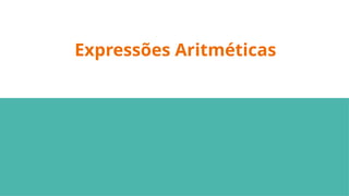 Expressões Aritméticas
 