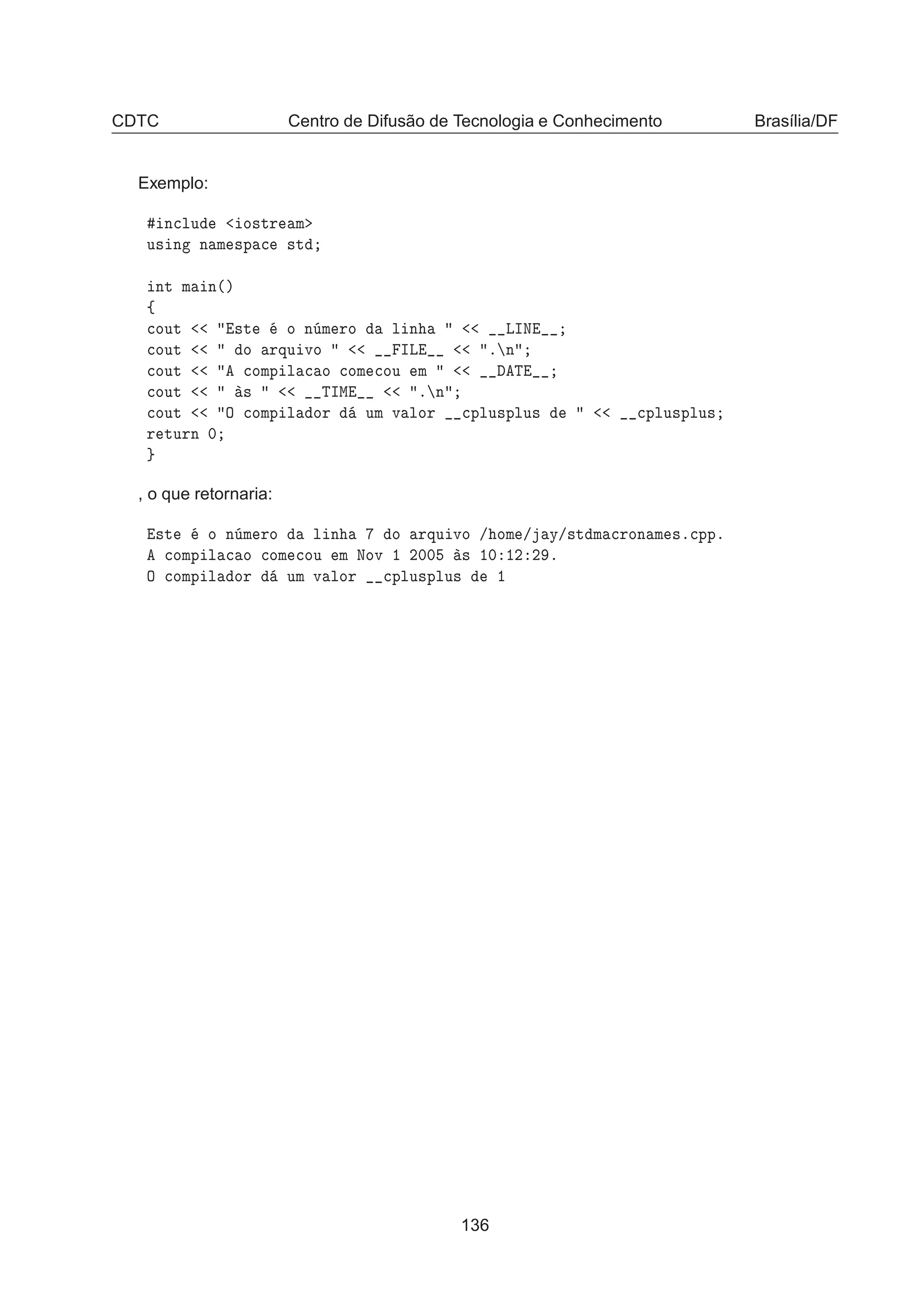 CDTC Centro de Difusão de Tecnologia e Conhecimento Brasília/DF
Exemplo:
Ò
ÐÙ Ó×ØÖ Ñ
Ù× Ò Ò Ñ ×Ô 
 ×Ø
ÒØ Ñ Ò´µ
ß

ÓÙØ ×Ø Ó Ò Ñ ÖÓ Ð Ò ÄÁÆ

ÓÙØ Ó ÖÕÙ ÚÓ ÁÄ º Ò

ÓÙØ 
ÓÑÔ Ð 
 Ó 
ÓÑ 
ÓÙ Ñ Ì

ÓÙØ × ÌÁÅ º Ò

ÓÙØ Ç 
ÓÑÔ Ð ÓÖ ÙÑ Ú ÐÓÖ 
ÔÐÙ×ÔÐÙ× 
ÔÐÙ×ÔÐÙ×
Ö ØÙÖÒ ¼
, o que retornaria:
×Ø Ó Ò Ñ ÖÓ Ð Ò Ó ÖÕÙ ÚÓ » ÓÑ » Ý»×Ø Ñ 
ÖÓÒ Ñ ×º
ÔÔº

ÓÑÔ Ð 
 Ó 
ÓÑ 
ÓÙ Ñ ÆÓÚ ½ ¾¼¼ × ½¼ ½¾ ¾ º
Ç 
ÓÑÔ Ð ÓÖ ÙÑ Ú ÐÓÖ 
ÔÐÙ×ÔÐÙ× ½
136
 