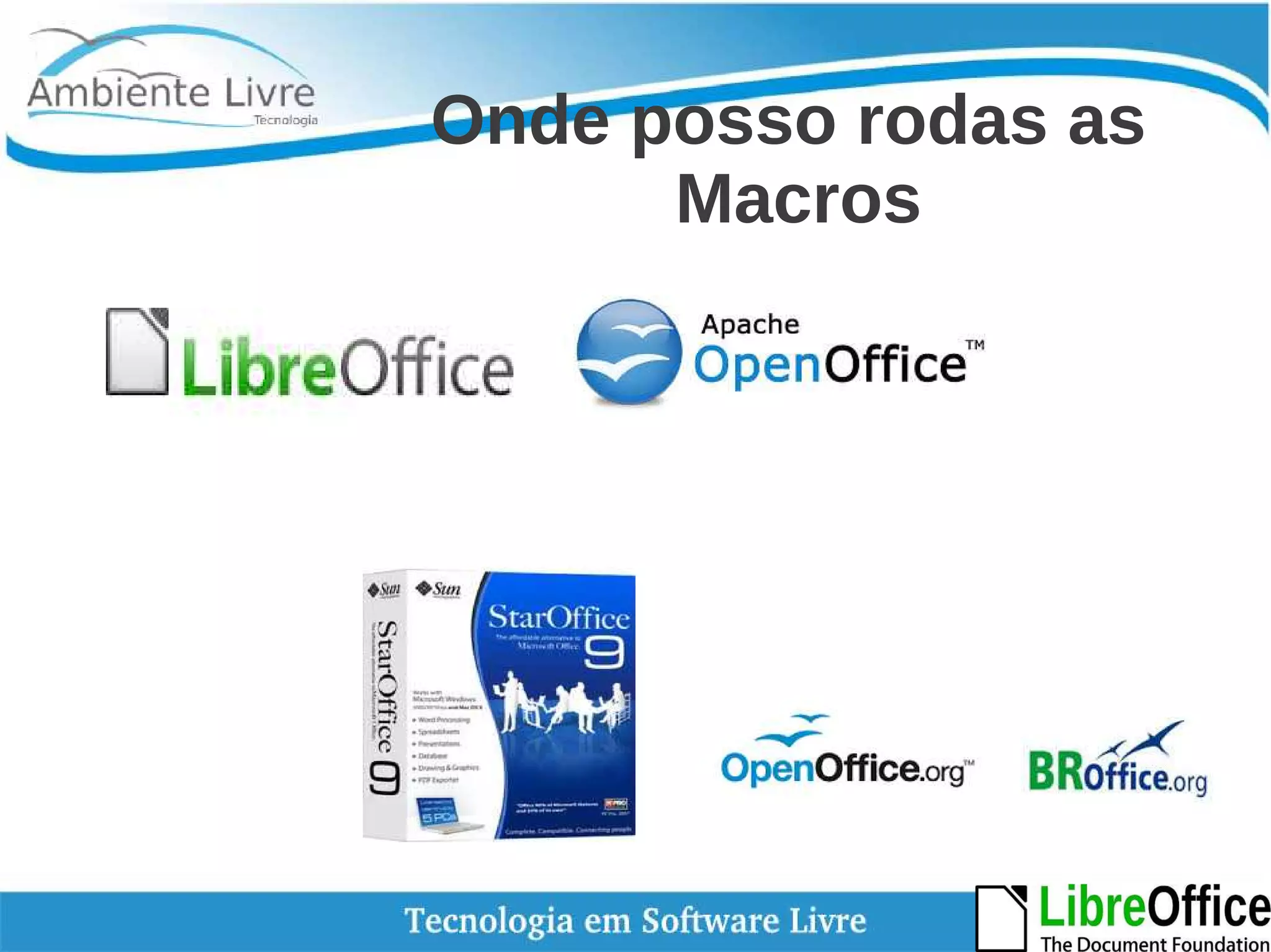 Onde posso rodas as 
Macros 
 