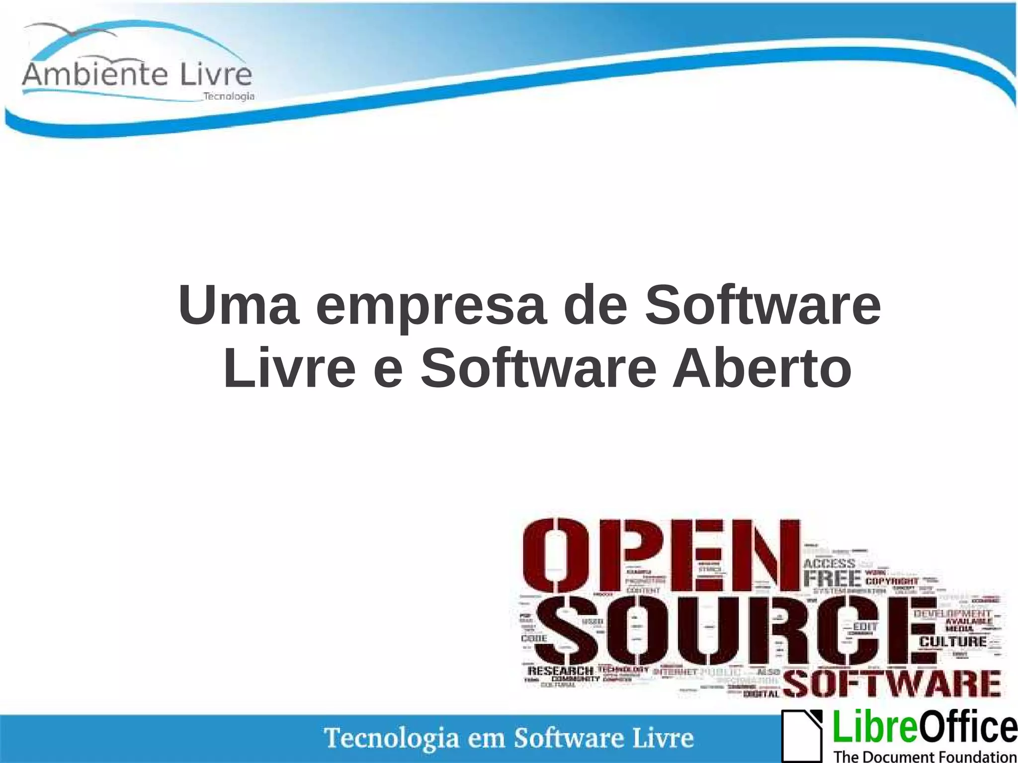 Uma empresa de Software 
Livre e Software Aberto 
 