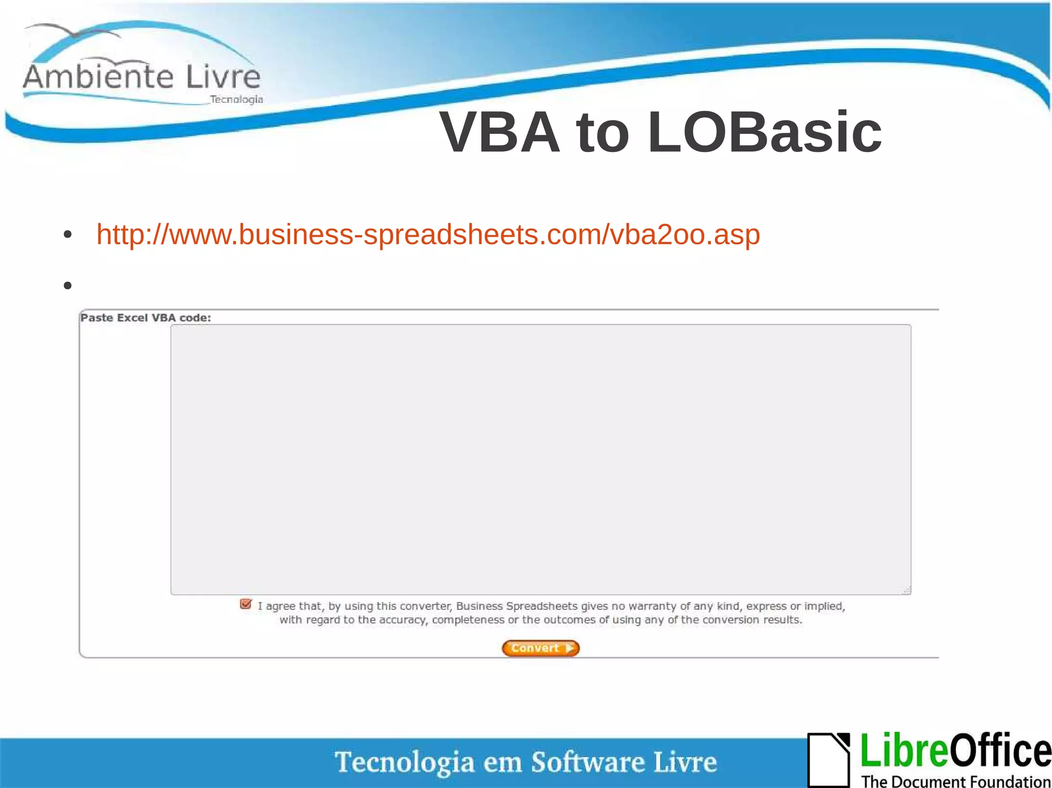 VBA to LOBasic 
● http://www.business-spreadsheets.com/vba2oo.asp 
● 
 