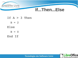 If...Then...Else 
If A > 3 Then 
B = 2 
Else 
B = 0 
End If 
 