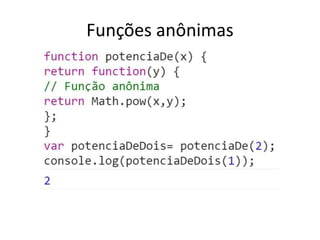Funções anônimas
 