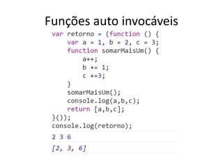 Funções auto invocáveis
 