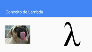 Conceito de Lambda
 