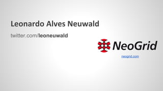 Leonardo Alves Neuwald
twitter.com/leoneuwald
neogrid.com
 