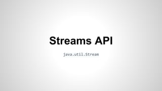 java.util.Stream
Streams API
 